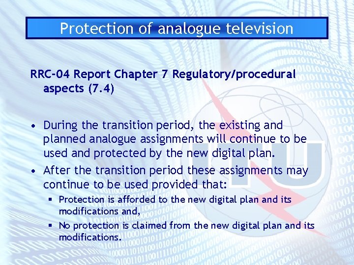 Protection of analogue television RRC-04 Report Chapter 7 Regulatory/procedural aspects (7. 4) • During