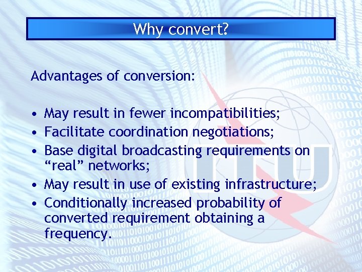 Why convert? Advantages of conversion: • May result in fewer incompatibilities; • Facilitate coordination