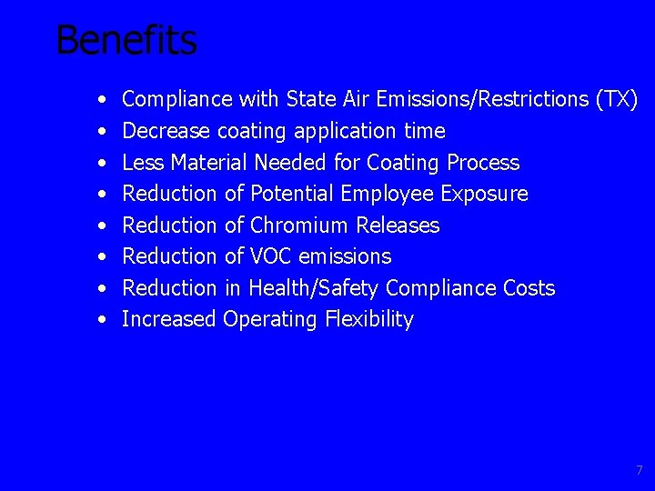 Benefits • • Compliance with State Air Emissions/Restrictions (TX) Decrease coating application time Less