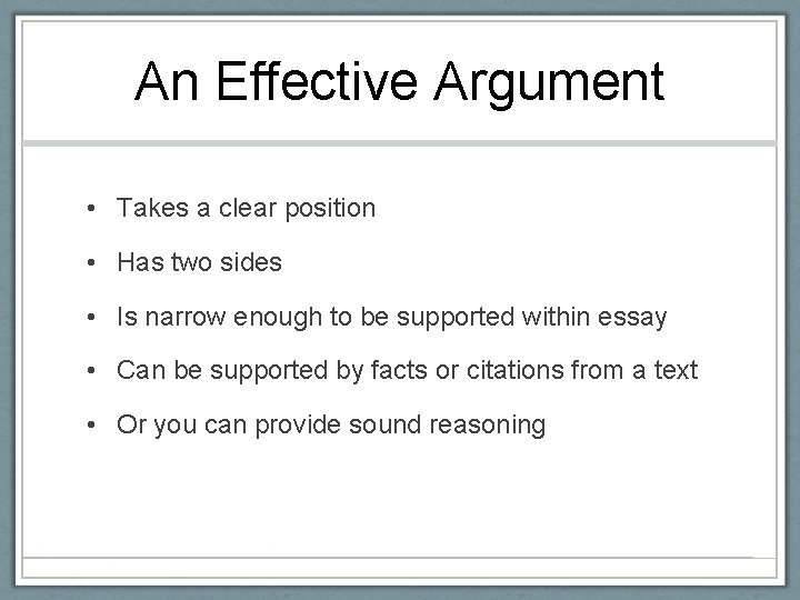 An Effective Argument • Takes a clear position • Has two sides • Is