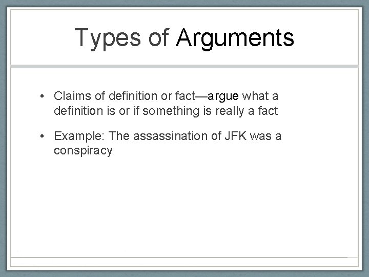 Types of Arguments • Claims of definition or fact—argue what a definition is or