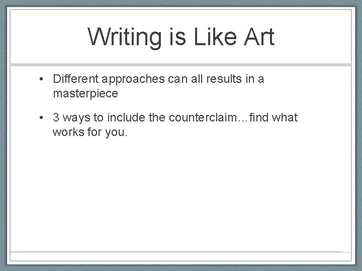 Writing is Like Art • Different approaches can all results in a masterpiece •