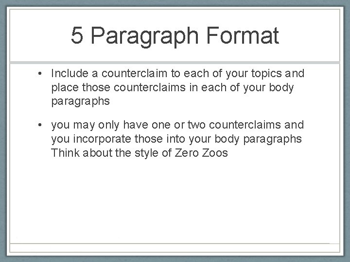 5 Paragraph Format • Include a counterclaim to each of your topics and place