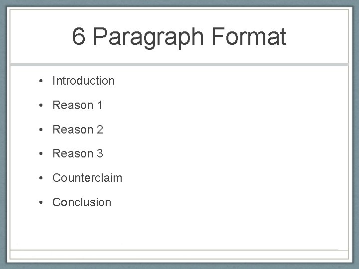 6 Paragraph Format • Introduction • Reason 1 • Reason 2 • Reason 3