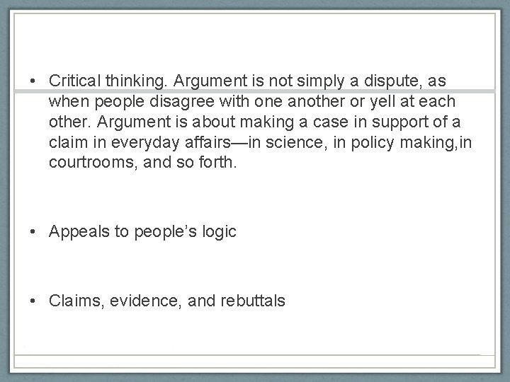  • Critical thinking. Argument is not simply a dispute, as when people disagree