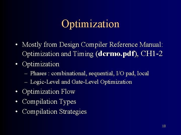 Optimization • Mostly from Design Compiler Reference Manual: Optimization and Timing (dcrmo. pdf), CH