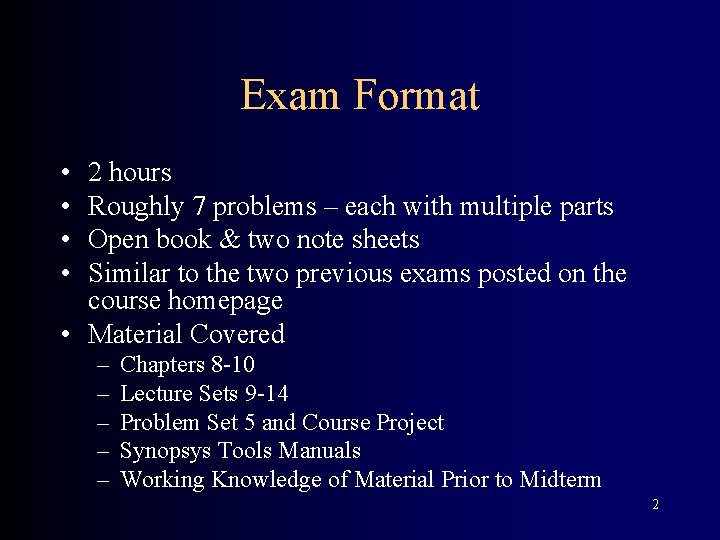 Exam Format • • 2 hours Roughly 7 problems – each with multiple parts