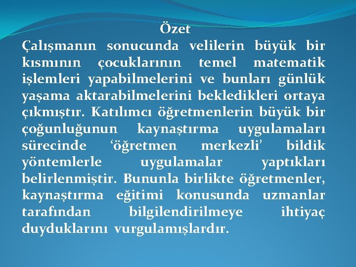 Özet Çalışmanın sonucunda velilerin büyük bir kısmının çocuklarının temel matematik işlemleri yapabilmelerini ve bunları