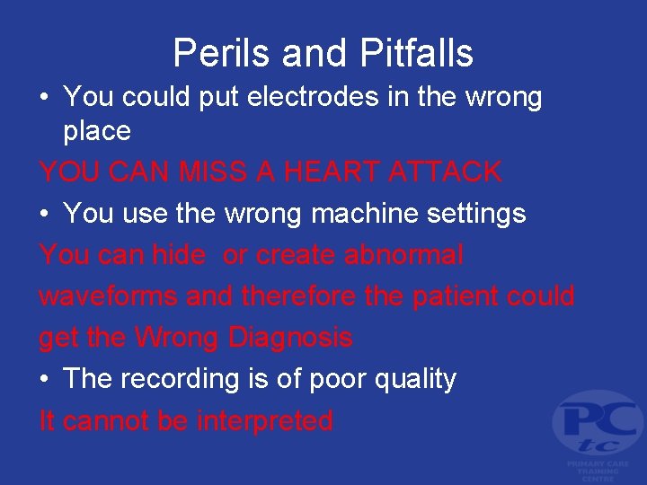 Perils and Pitfalls • You could put electrodes in the wrong place YOU CAN