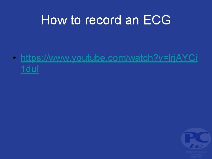 How to record an ECG • https: //www. youtube. com/watch? v=lrj. AYCi 1 du.