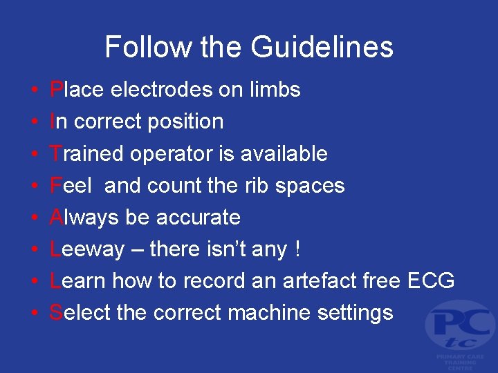 Follow the Guidelines • • Place electrodes on limbs In correct position Trained operator