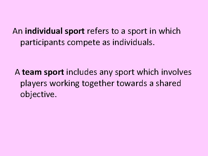An individual sport refers to a sport in which participants compete as individuals. A