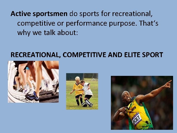 Active sportsmen do sports for recreational, competitive or performance purpose. That‘s why we talk