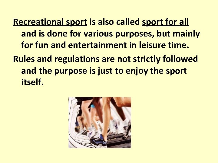 Recreational sport is also called sport for all and is done for various purposes,