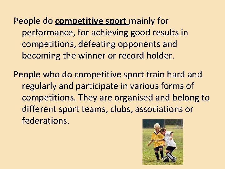 People do competitive sport mainly for performance, for achieving good results in competitions, defeating