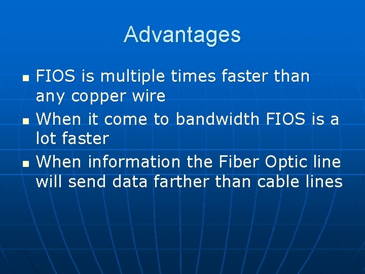 Advantages n n n FIOS is multiple times faster than any copper wire When