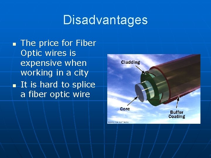 Disadvantages n n The price for Fiber Optic wires is expensive when working in