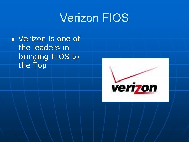Verizon FIOS n Verizon is one of the leaders in bringing FIOS to the