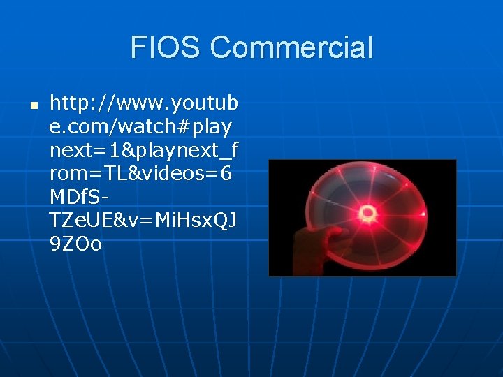 FIOS Commercial n http: //www. youtub e. com/watch#play next=1&playnext_f rom=TL&videos=6 MDf. STZe. UE&v=Mi. Hsx.
