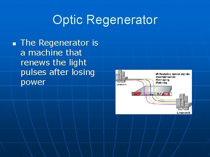 Optic Regenerator n The Regenerator is a machine that renews the light pulses after