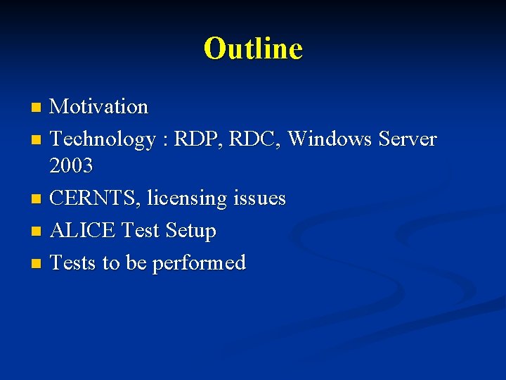 Outline Motivation n Technology : RDP, RDC, Windows Server 2003 n CERNTS, licensing issues