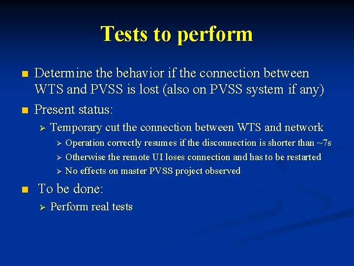 Tests to perform n n Determine the behavior if the connection between WTS and