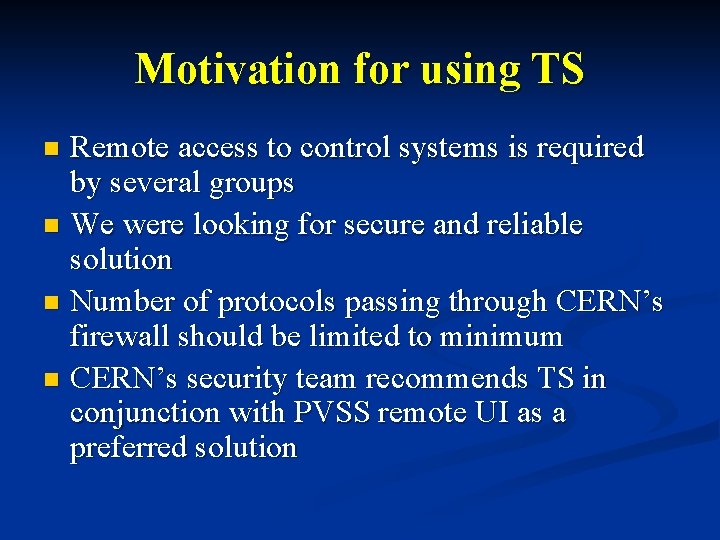 Motivation for using TS Remote access to control systems is required by several groups