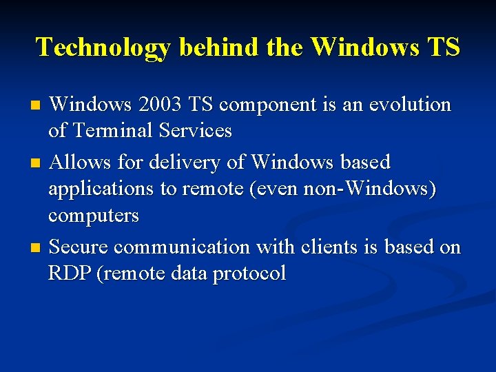 Technology behind the Windows TS Windows 2003 TS component is an evolution of Terminal