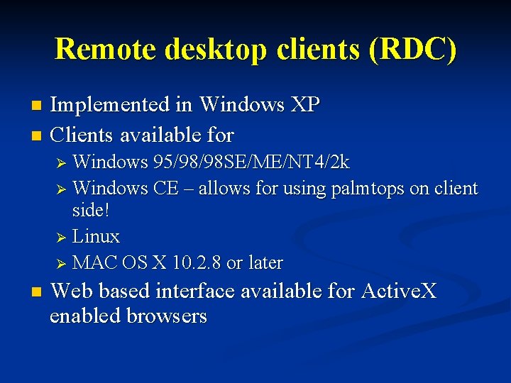 Remote desktop clients (RDC) Implemented in Windows XP n Clients available for n Ø