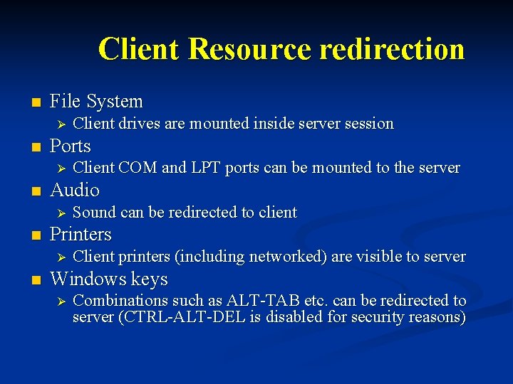 Client Resource redirection n File System Ø n Ports Ø n Sound can be