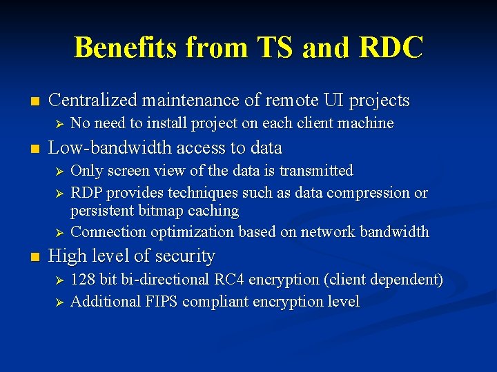 Benefits from TS and RDC n Centralized maintenance of remote UI projects Ø n