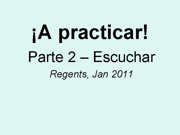 ¡A practicar! Parte 2 – Escuchar Regents, Jan 2011 