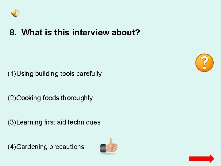 8. What is this interview about? (1)Using building tools carefully (2)Cooking foods thoroughly (3)Learning