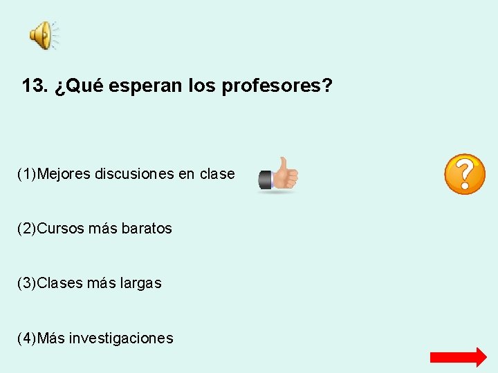 13. ¿Qué esperan los profesores? (1)Mejores discusiones en clase (2)Cursos más baratos (3)Clases más