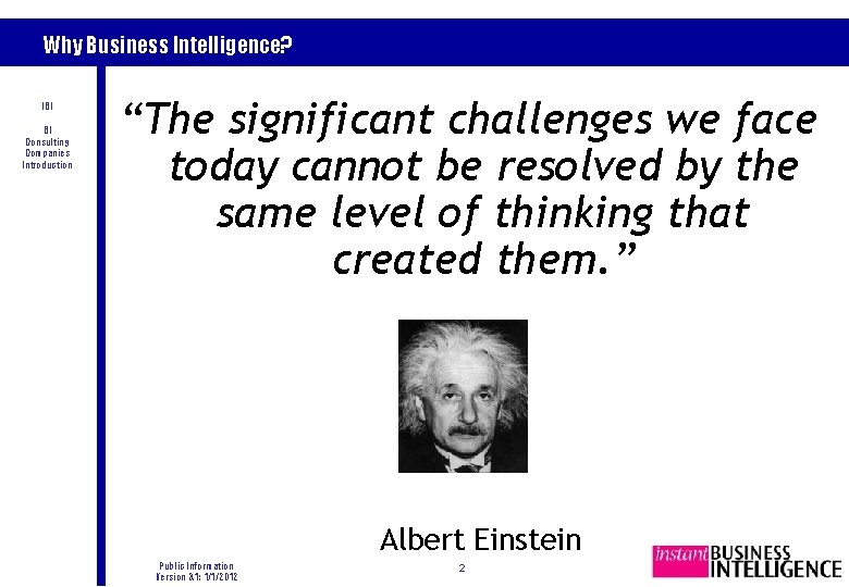 Why Business Intelligence? IBI BI Consulting Companies Introduction “The significant challenges we face today