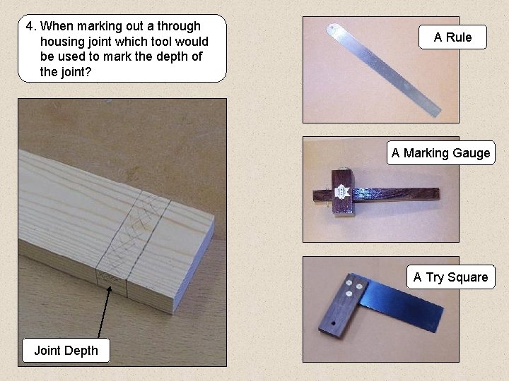 4. When marking out a through housing joint which tool would be used to