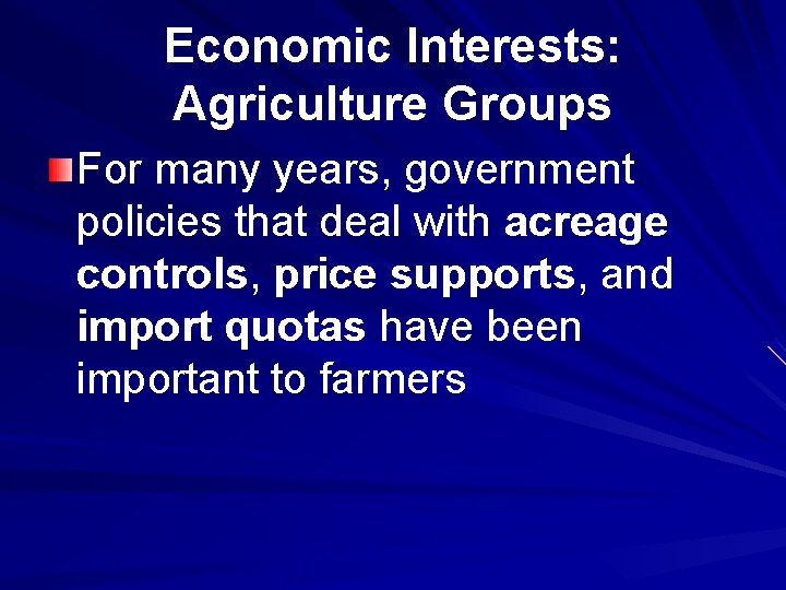 Economic Interests: Agriculture Groups For many years, government policies that deal with acreage controls,