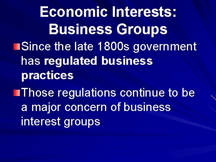 Economic Interests: Business Groups Since the late 1800 s government has regulated business practices