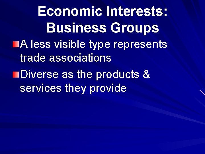 Economic Interests: Business Groups A less visible type represents trade associations Diverse as the