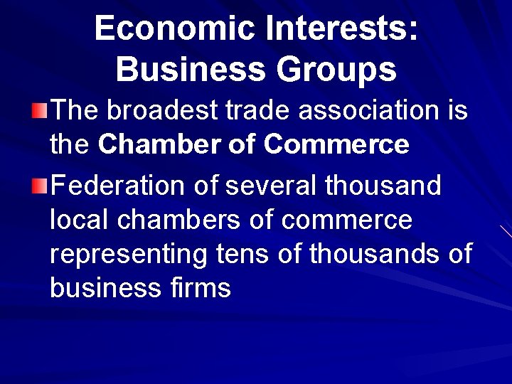 Economic Interests: Business Groups The broadest trade association is the Chamber of Commerce Federation