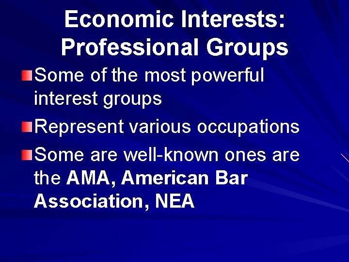 Economic Interests: Professional Groups Some of the most powerful interest groups Represent various occupations