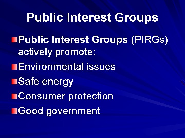 Public Interest Groups (PIRGs) actively promote: Environmental issues Safe energy Consumer protection Good government