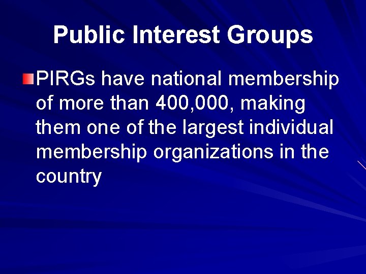 Public Interest Groups PIRGs have national membership of more than 400, 000, making them