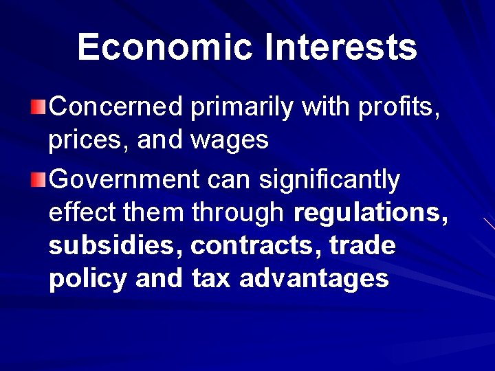 Economic Interests Concerned primarily with profits, prices, and wages Government can significantly effect them