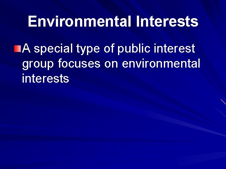 Environmental Interests A special type of public interest group focuses on environmental interests 