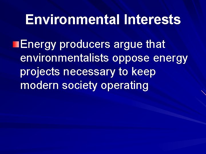 Environmental Interests Energy producers argue that environmentalists oppose energy projects necessary to keep modern