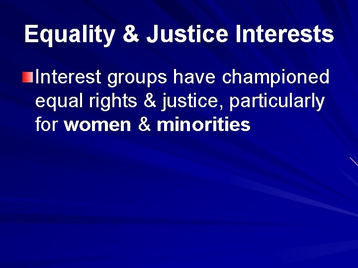 Equality & Justice Interests Interest groups have championed equal rights & justice, particularly for