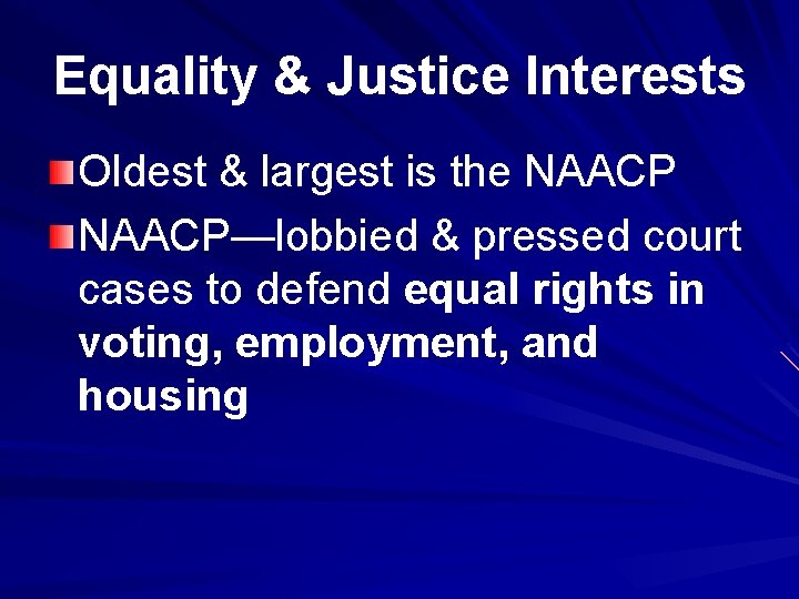 Equality & Justice Interests Oldest & largest is the NAACP—lobbied & pressed court cases