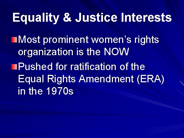 Equality & Justice Interests Most prominent women’s rights organization is the NOW Pushed for