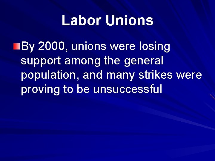 Labor Unions By 2000, unions were losing support among the general population, and many